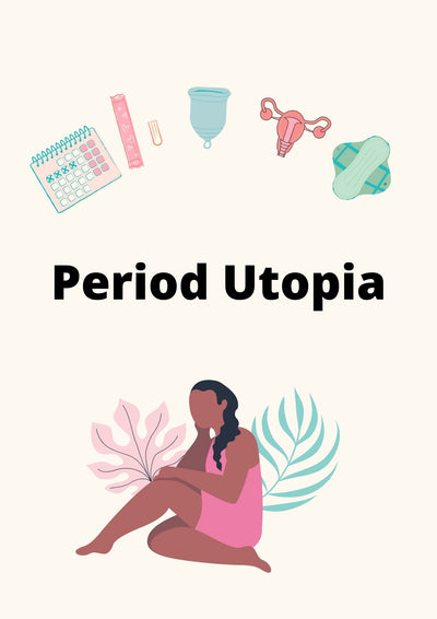 The Period Utopia: Transforming the World's Approach to Menstruation