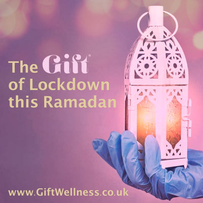 The GIFT of Lockdown this Ramadan